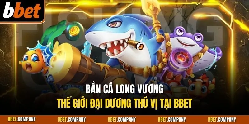 Bắn cá long vương