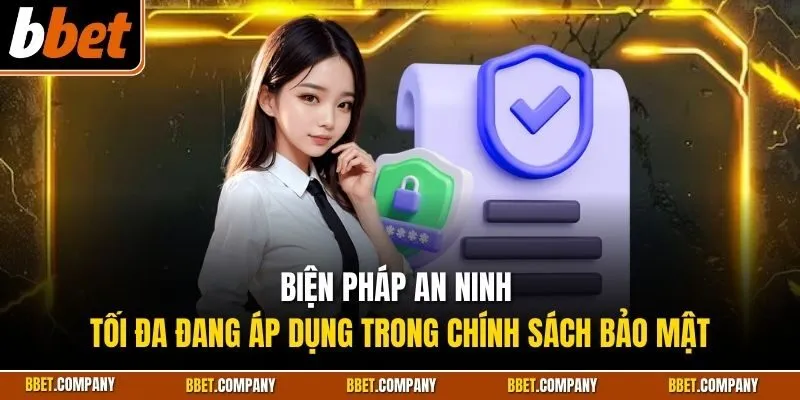 Biện pháp an ninh tối đa đang áp dụng trong chính sách bảo mật