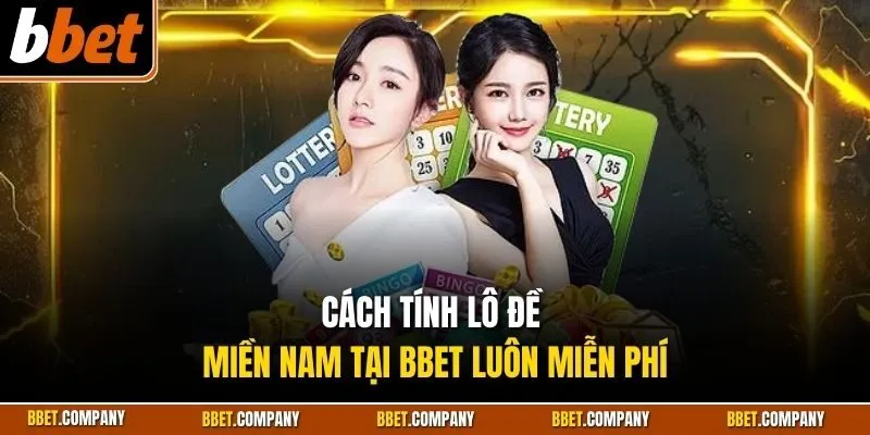 Cách tính lô đề miền Nam tại BBET luôn miễn phí