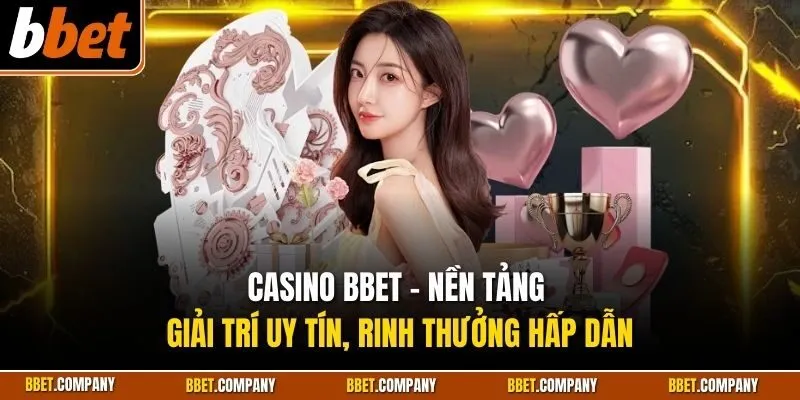 Casino BBET - Nền tảng giải trí uy tín, rinh thưởng hấp dẫn