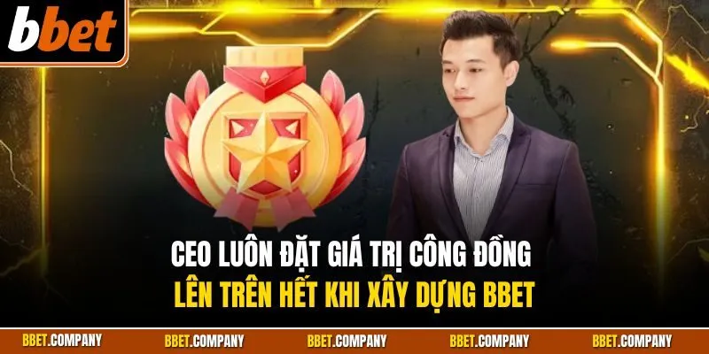 CEO luôn đặt giá trị công đồng lên trên hết khi xây dựng BBET