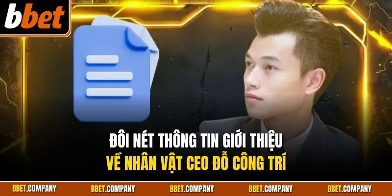 Đôi nét thông tin giới thiệu về nhân vật CEO Đỗ Công Trí
