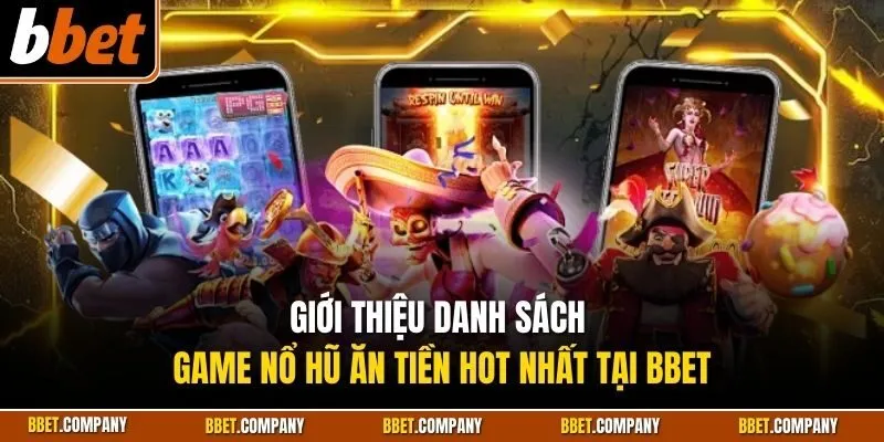 Giới thiệu danh sách game nổ hũ ăn tiền hot nhất tại BBET