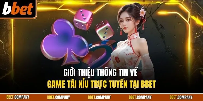 Giới thiệu thông tin về game tài xỉu trực tuyến tại BBET