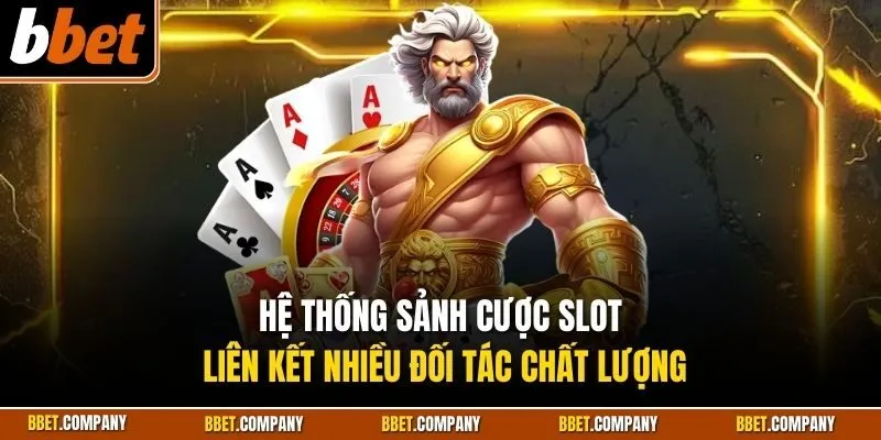 Hệ thống sảnh cược slot liên kết nhiều đối tác chất lượng