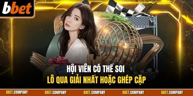 Hội viên có thể soi lô qua giải nhất hoặc ghép cặp