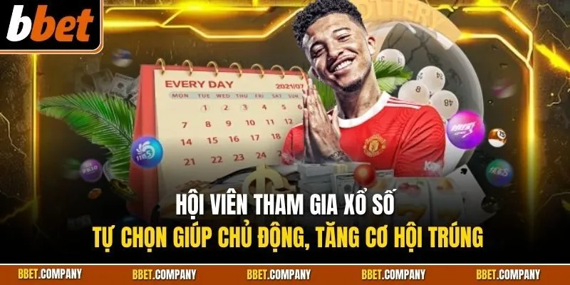 Hội viên tham gia xổ số tự chọn giúp chủ động, tăng cơ hội trúng