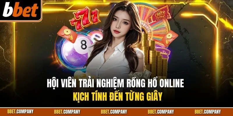 Hội viên trải nghiệm rồng hổ online kịch tính đến từng giây
