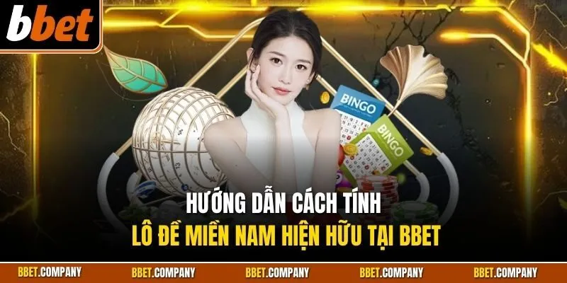 Hướng dẫn cách tính lô đề miền Nam hiện hữu tại BBET