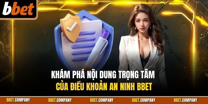 Khám phá nội dung trọng tâm của điều khoản an ninh BBET