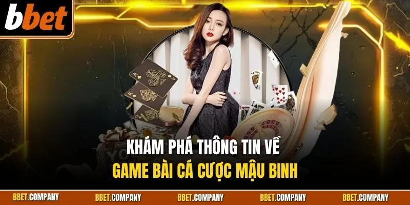Khám phá thông tin về game bài cá cược mậu binh