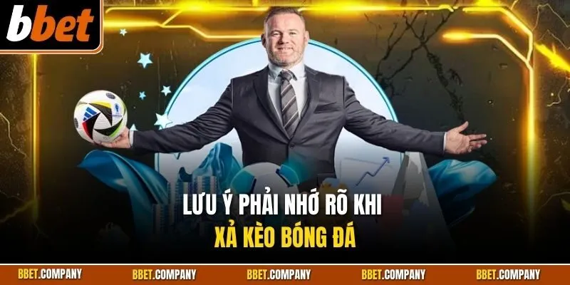 Lưu ý phải nhớ rõ khi xả kèo bóng đá