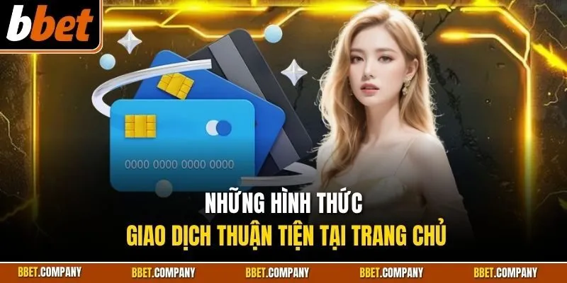 Những hình thức giao dịch thuận tiện tại trang chủ
