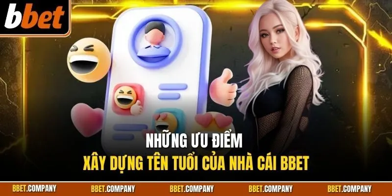 Những ưu điểm xây dựng tên tuổi của nhà cái BBET