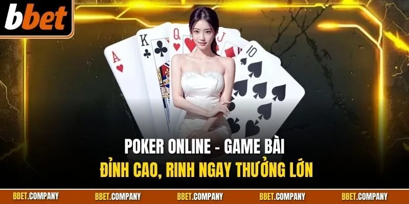 Poker online - Game bài đỉnh cao, rinh ngay thưởng lớn