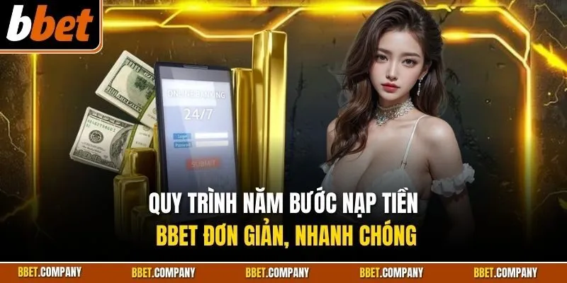 Quy trình năm bước nạp tiền BBET đơn giản, nhanh chóng
