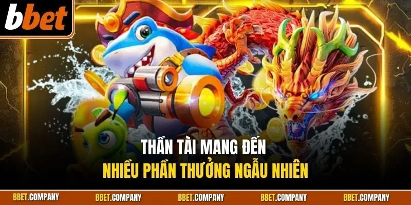 Thần tài mang đến nhiều phần thưởng ngẫu nhiên