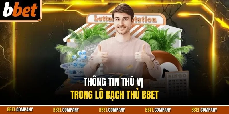 Thông tin thú vị trong lô bạch thủ BBET