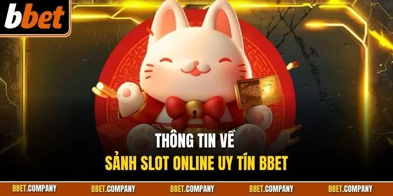 Thông tin về sảnh slot online uy tín BBET