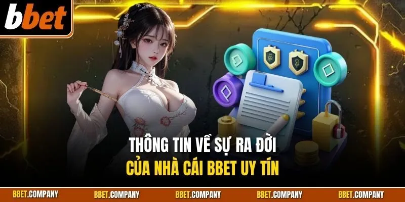 Thông tin về sự ra đời của nhà cái BBET uy tín