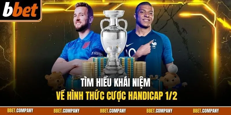 Tìm hiểu khái niệm về hình thức cược Handicap 1/2