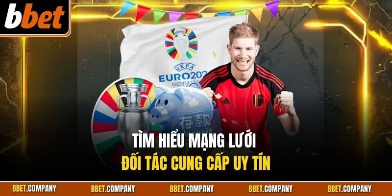 Tìm hiểu mạng lưới đối tác cung cấp uy tín