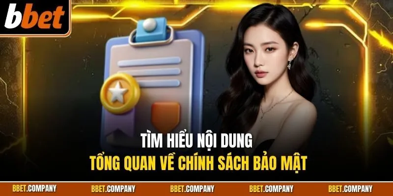 Tìm hiểu nội dung tổng quan về chính sách bảo mật