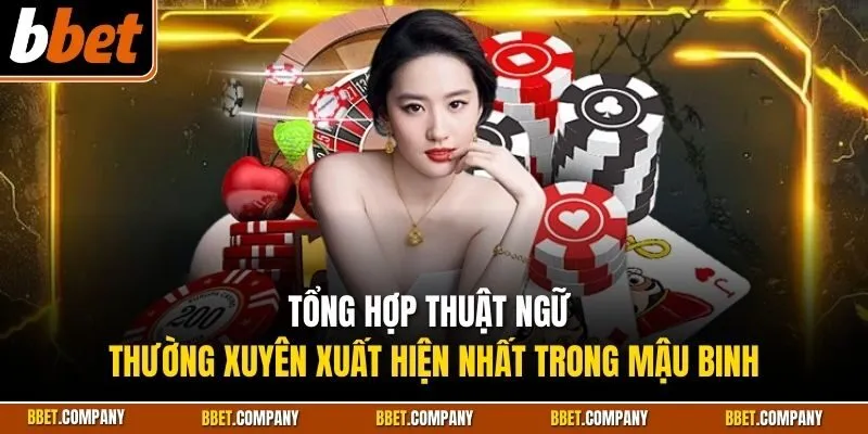 Tổng hợp thuật ngữ thường xuyên xuất hiện nhất trong mậu binh