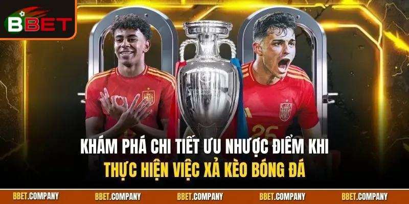 Xả Kèo Bóng Đá| Giải Đáp Thuật Ngữ Chuẩn Xác Cho Người Mới 2 xa-keo-bong-da-2